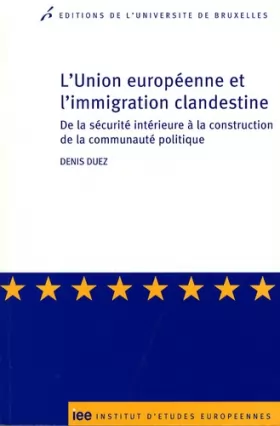 Couverture du produit · L'UNION EUROPEENNE ET L'IMMIGRATION CLANDESTINE. DE LA SECURITE INTERIEURE A LA