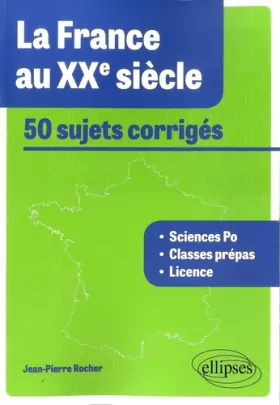 Couverture du produit · La France au XXe Siècle 50 Sujets Corrigés Tous Concours