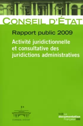 Couverture du produit · Conseil d'Etat - Rapport public 2009 Activité juridictionnelle et consultative des juridictions administratives (Etudes et docu
