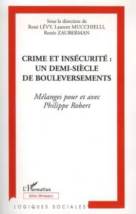 Couverture du produit · Crime et insécurité : un demi-siècle de bouleversements : Mélanges pour et avec Philippe Robert