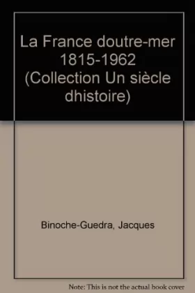 Couverture du produit · La France d'outre-mer : 1815-1962