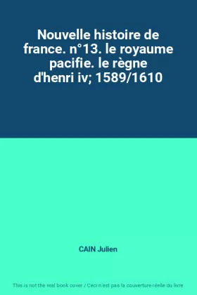 Couverture du produit · Nouvelle histoire de france. n°13. le royaume pacifie. le règne d'henri iv 1589/1610