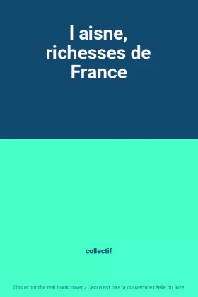 Couverture du produit · l aisne, richesses de France