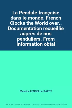 Couverture du produit · La Pendule française dans le monde. French Clocks the World over.. Documentation recueillie auprès de nos penduliers. From info