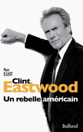 Couverture du produit · CLINT EATSWOOD. Un rebelle américain