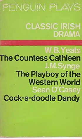 Couverture du produit · Classic Irish Drama: The Countess Cathleen the Playboy of the Western World  Cock-a-Doodle Dandy