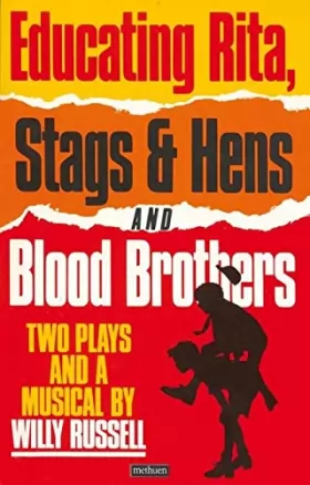 Couverture du produit · Educating Rita, Stags and Hens and Blood Brothers: Two Plays and a Musical