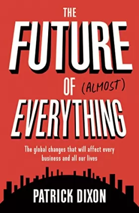 Couverture du produit · The Future of (Almost) Everything: The Global Changes That Will Affect Every Business and All of Our Lives