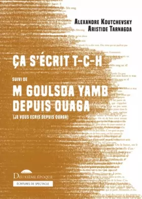 Couverture du produit · CA S'ECRIT T-C-H SUIVI DE M GOULSDA YAMB DEPUIS OUAGA