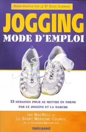 Couverture du produit · Jogging mode d'emploi : 13 Semaines pour se mettre en forme pour le jogging et la marche