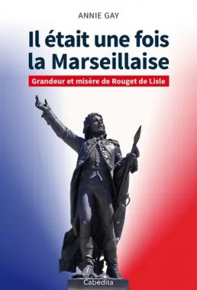 Couverture du produit · Il était une fois la Marseillaise : Grandeur et misère de Rouget de Lisle