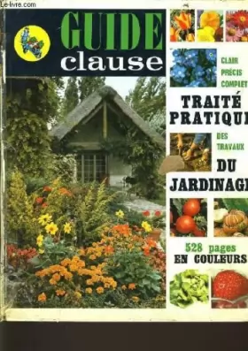 Couverture du produit · Guide clause : clair précis complet traité pratique des travaux du jardinage