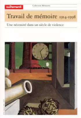 Couverture du produit · TRAVAIL DE MEMOIRE 1914-1998. Une nécessité dans un siècle de violence