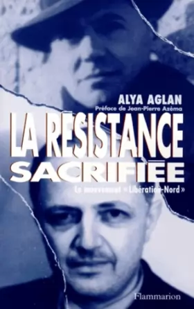 Couverture du produit · LA RESISTANCE SACRIFIEE. Le mouvement "Libération-Nord"