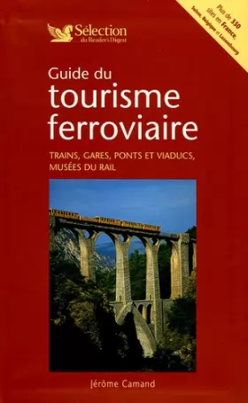 Couverture du produit · Guide du tourisme ferroviaire : Trains, gares, ponts et viaducs, musées du rail en France, Suisse, Belgique et Luxembourg.