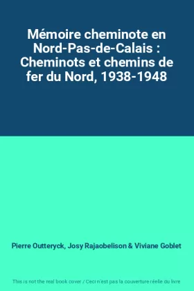 Couverture du produit · Mémoire cheminote en Nord-Pas-de-Calais : Cheminots et chemins de fer du Nord, 1938-1948