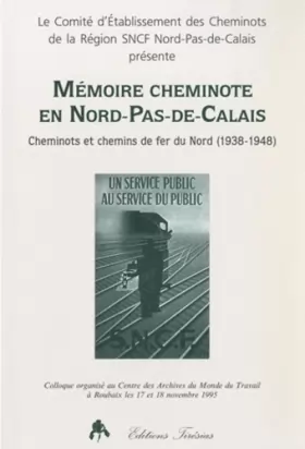 Couverture du produit · Mémoire cheminote en Nord-Pas-de-Calais : Cheminots et chemins de fer du Nord, 1938-1948 : colloque organisé au Centre des arch