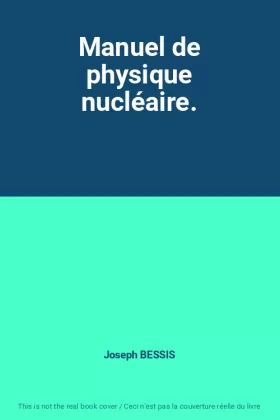 Couverture du produit · Manuel de physique nucléaire.