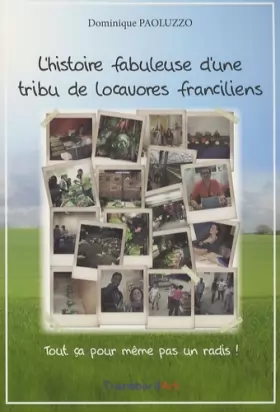 Couverture du produit · L'histoire fabuleuse d'une tribu de locavores franciliens: Tout ça pour même pas un radis !