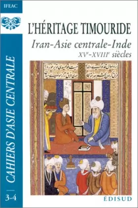 Couverture du produit · Cahiers d'Asie Centrale N°3/4 : L'héritage Timouride. Iran -Asie centrale - inde, XVe - XVIIIe siècles
