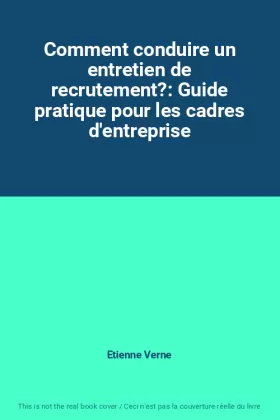 Couverture du produit · Comment conduire un entretien de recrutement?: Guide pratique pour les cadres d'entreprise