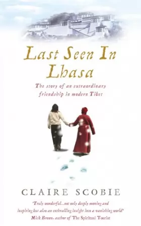 Couverture du produit · Last Seen in Lhasa: The story of an extraordinary friendship in modern Tibet