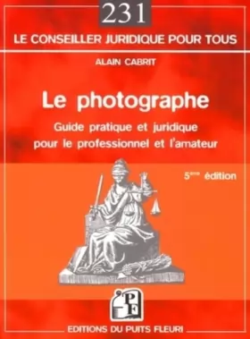 Couverture du produit · Le photographe: Guide pratique et juridique pour le professionnel et l'amateur