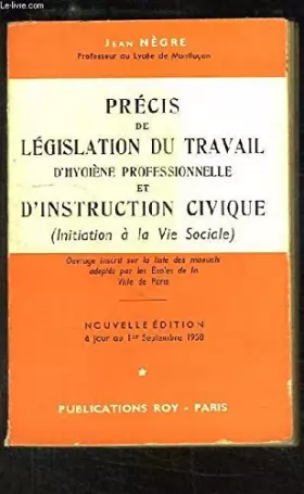 Couverture du produit · Précis de législation du travail d'hygiène professionnelle et d'instruction civique (initiation à la vie sociale).