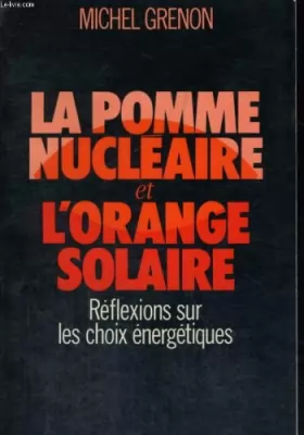 Couverture du produit · La pomme nucléaire et l'orange solaire