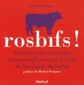 Couverture du produit · Rosbifs ! : L'histoire des relations franco-anglaises au travers de la viande de boeuf