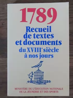 Couverture du produit · 1789 - Recueil de textes et documents du XVIIIe siècle à nos jours.