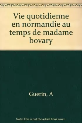 Couverture du produit · La vie quotidienne en Normandie au temps de Madame Bovary
