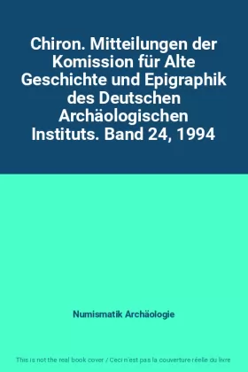 Couverture du produit · Chiron. Mitteilungen der Komission für Alte Geschichte und Epigraphik des Deutschen Archäologischen Instituts. Band 24, 1994