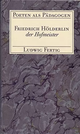 Couverture du produit · Friedrich Ho?lderlin der Hofmeister (Poeten als Pa?dagogen) (German Edition) [Jan 01, 1990] Fertig, Ludwig