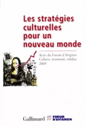 Couverture du produit · Les stratégies culturelles pour un nouveau monde: Actes du Forum d'Avignon «Culture, économie, médias 2009»