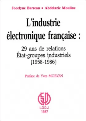 Couverture du produit · L'industrie électronique française: 29 ans de relations Etat-groupes industriels, 1958-1986
