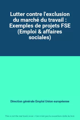 Couverture du produit · Lutter contre l'exclusion du marché du travail : Exemples de projets FSE (Emploi & affaires sociales)