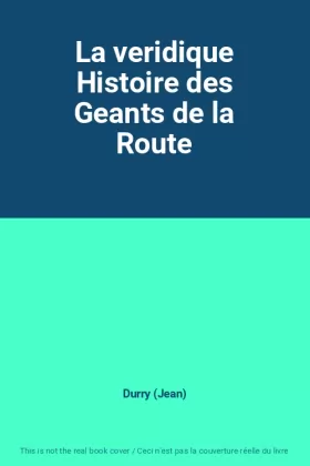 Couverture du produit · La veridique Histoire des Geants de la Route