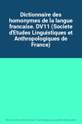 Couverture du produit · Dictionnaire des homonymes de la langue francaise. DV11 (Societe d'Etudes Linguistiques et Anthropologiques de France)