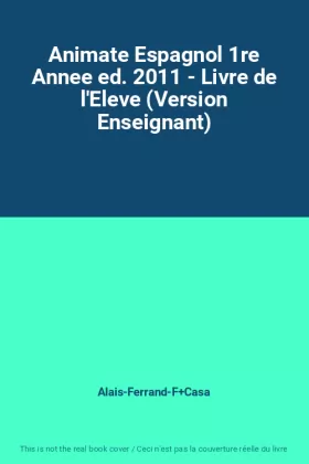 Couverture du produit · Animate Espagnol 1re Annee ed. 2011 - Livre de l'Eleve (Version Enseignant)
