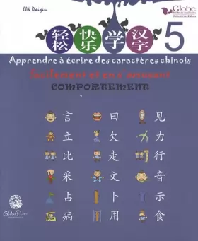 Couverture du produit · Apprendre à écrire des caractères chinois facilement et en s'amusant: Tome 5, Comportement