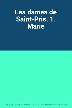 Couverture du produit · Les dames de Saint-Pris. 1. Marie