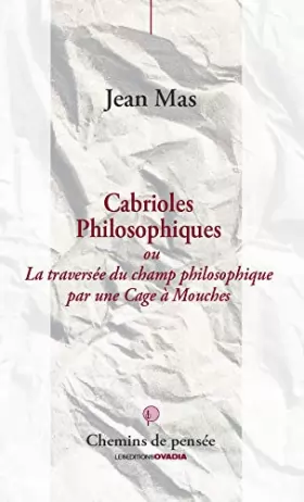 Couverture du produit · Cabrioles Philosophiques : La traversée du champ philosophique par une Cage à Mouches