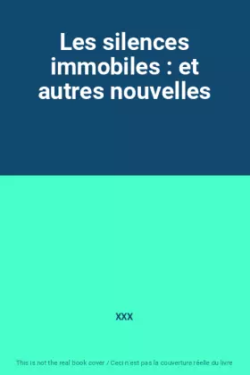 Couverture du produit · Les silences immobiles : et autres nouvelles