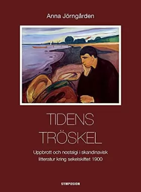 Couverture du produit · Tidens tröskel - Uppbrott och nostalgi i skandinavisk litteratur kring 1900