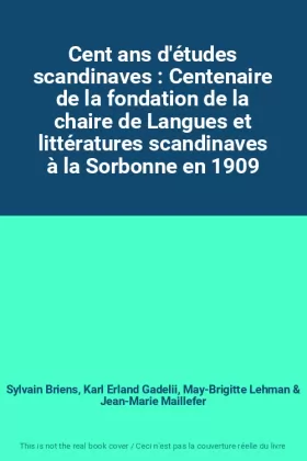 Couverture du produit · Cent ans d'études scandinaves : Centenaire de la fondation de la chaire de Langues et littératures scandinaves à la Sorbonne en