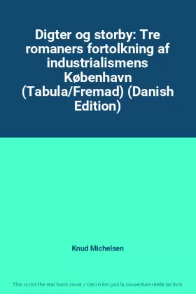 Couverture du produit · Digter og storby: Tre romaners fortolkning af industrialismens København (Tabula/Fremad) (Danish Edition)