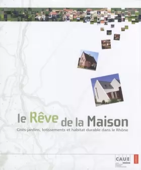 Couverture du produit · Le rêve de la maison: Cités-jardins, lotissements et habitat durable dans le Rhône
