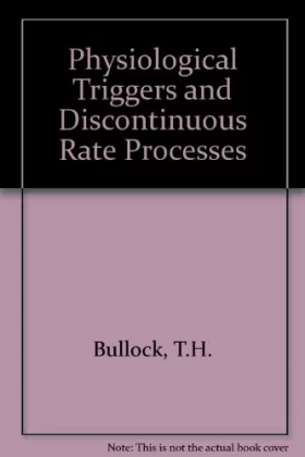 Couverture du produit · Physiological Triggers and Discontinuous Rate Processes: Papers Based on a Symposium at the Marine Biological Laboratory, Woods