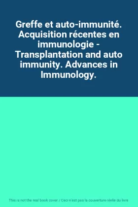 Couverture du produit · Greffe et auto-immunité. Acquisition récentes en immunologie - Transplantation and auto immunity. Advances in Immunology.
